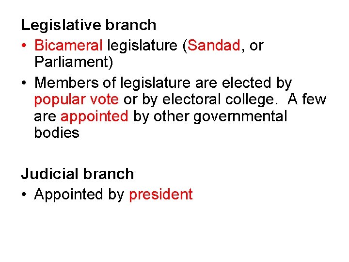 Legislative branch • Bicameral legislature (Sandad, or Parliament) • Members of legislature are elected