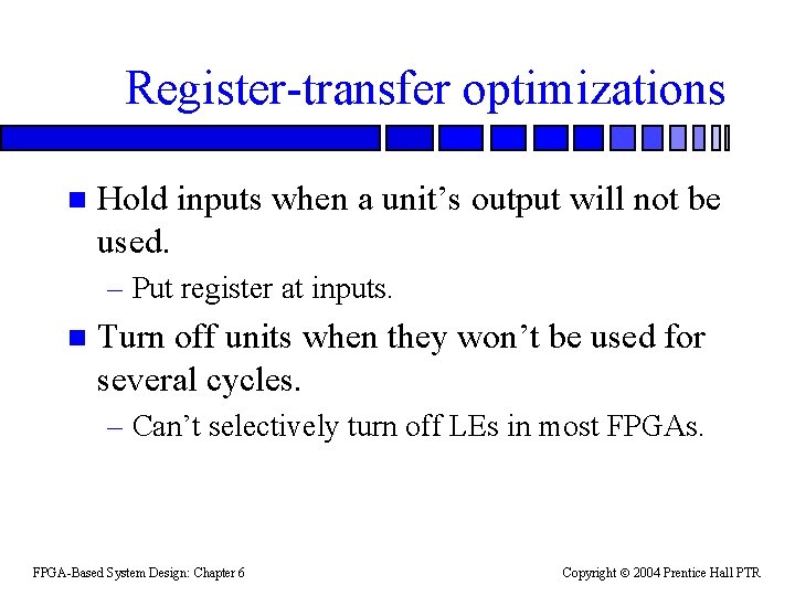 Register-transfer optimizations n Hold inputs when a unit’s output will not be used. –