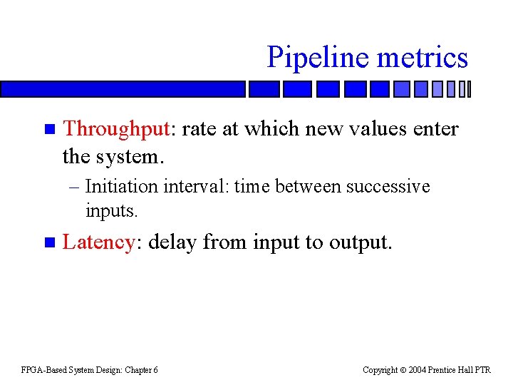 Pipeline metrics n Throughput: rate at which new values enter the system. – Initiation