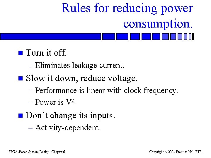 Rules for reducing power consumption. n Turn it off. – Eliminates leakage current. n