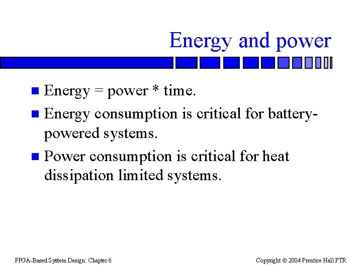 Energy and power Energy = power * time. n Energy consumption is critical for