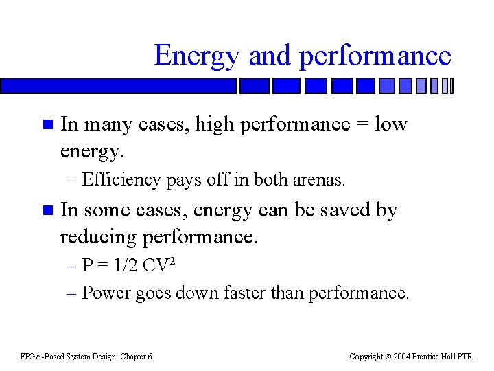 Energy and performance n In many cases, high performance = low energy. – Efficiency