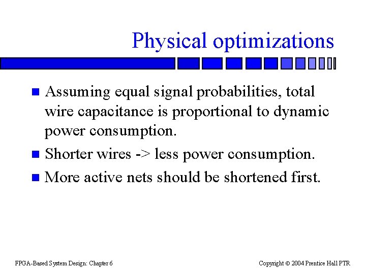 Physical optimizations Assuming equal signal probabilities, total wire capacitance is proportional to dynamic power
