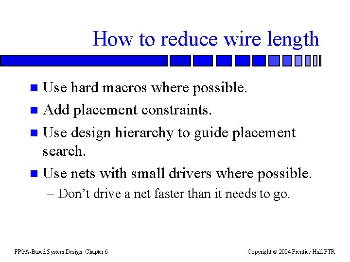 How to reduce wire length Use hard macros where possible. n Add placement constraints.
