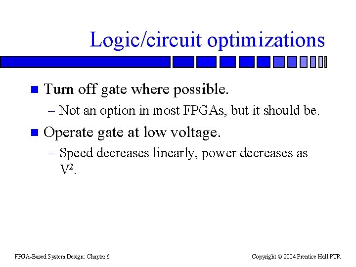 Logic/circuit optimizations n Turn off gate where possible. – Not an option in most