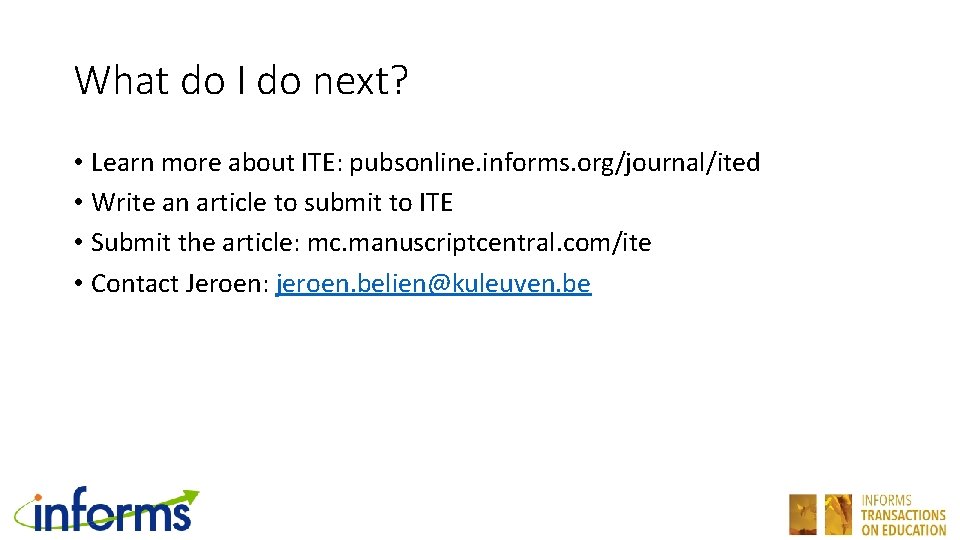 What do I do next? • Learn more about ITE: pubsonline. informs. org/journal/ited •