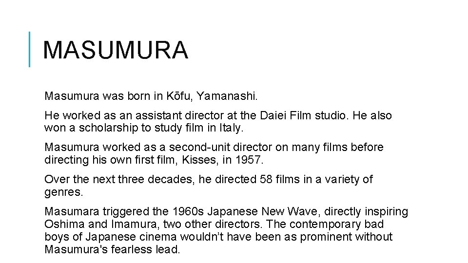 MASUMURA Masumura was born in Kōfu, Yamanashi. He worked as an assistant director at