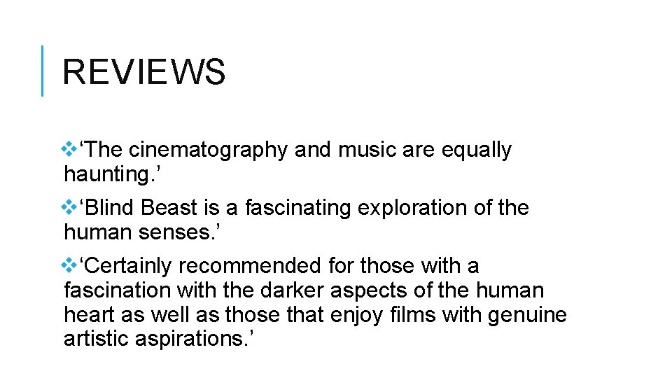 REVIEWS v‘The cinematography and music are equally haunting. ’ v‘Blind Beast is a fascinating