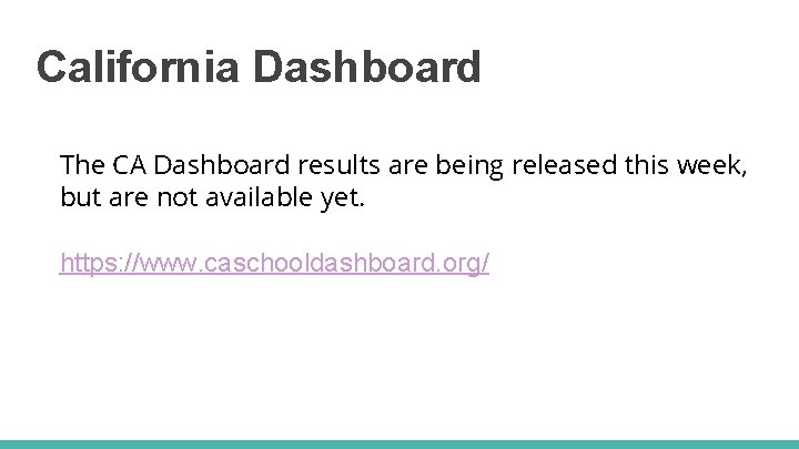 California Dashboard The CA Dashboard results are being released this week, but are not