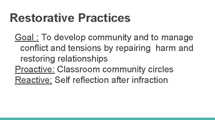 Restorative Practices Goal : To develop community and to manage conflict and tensions by