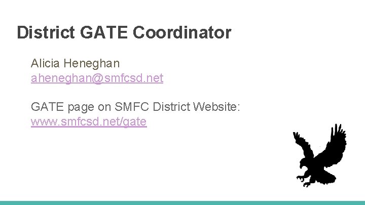 District GATE Coordinator Alicia Heneghan aheneghan@smfcsd. net GATE page on SMFC District Website: www.