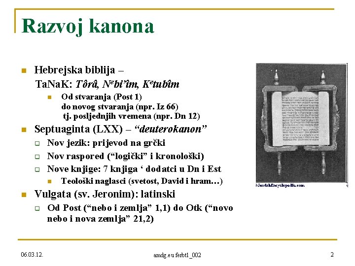 Razvoj kanona n Hebrejska biblija – Ta. Na. K: Tôrâ, Nebi’îm, Ketubîm n n