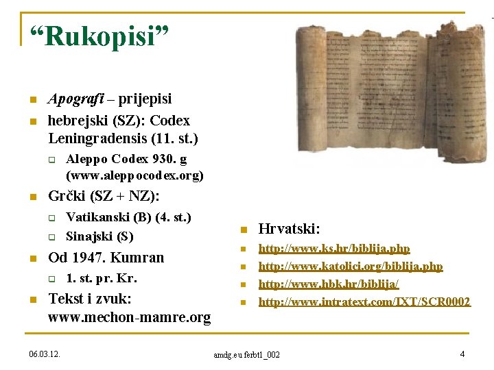 “Rukopisi” n n Apografi – prijepisi hebrejski (SZ): Codex Leningradensis (11. st. ) q