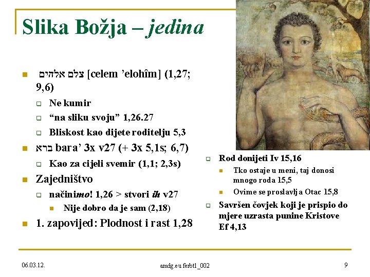Slika Božja – jedina n [ צלם אלהים celem ’elohîm] (1, 27; 9, 6)