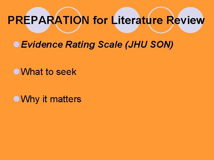 PREPARATION for Literature Review l Evidence Rating Scale (JHU SON) l What to seek