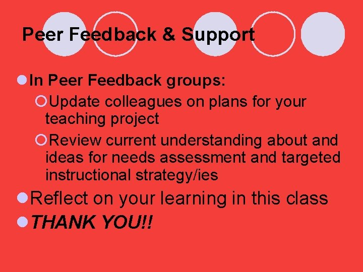 Peer Feedback & Support l In Peer Feedback groups: ¡Update colleagues on plans for