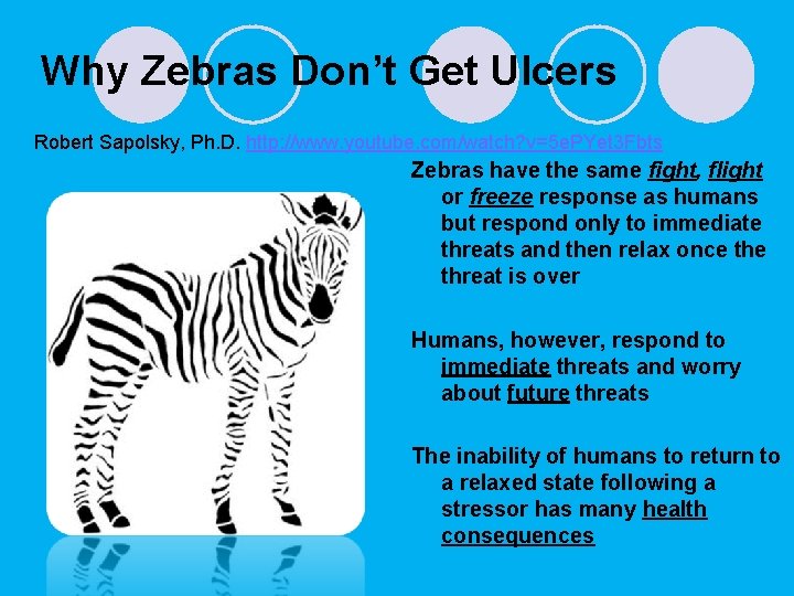 Why Zebras Don’t Get Ulcers Robert Sapolsky, Ph. D. http: //www. youtube. com/watch? v=5