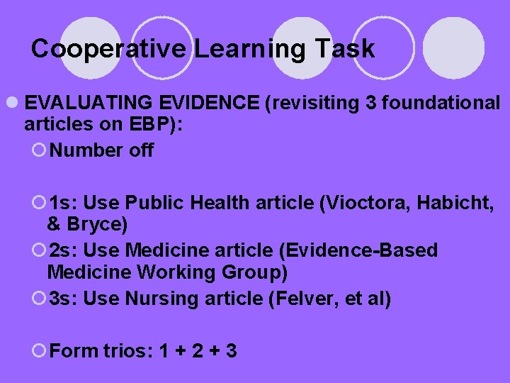Cooperative Learning Task l EVALUATING EVIDENCE (revisiting 3 foundational articles on EBP): ¡Number off