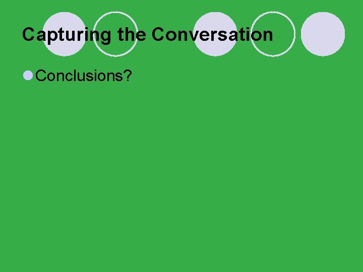 Capturing the Conversation l Conclusions? 