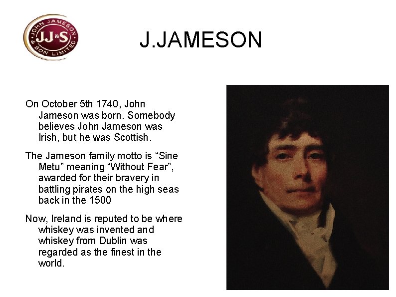 J. JAMESON On October 5 th 1740, John Jameson was born. Somebody believes John