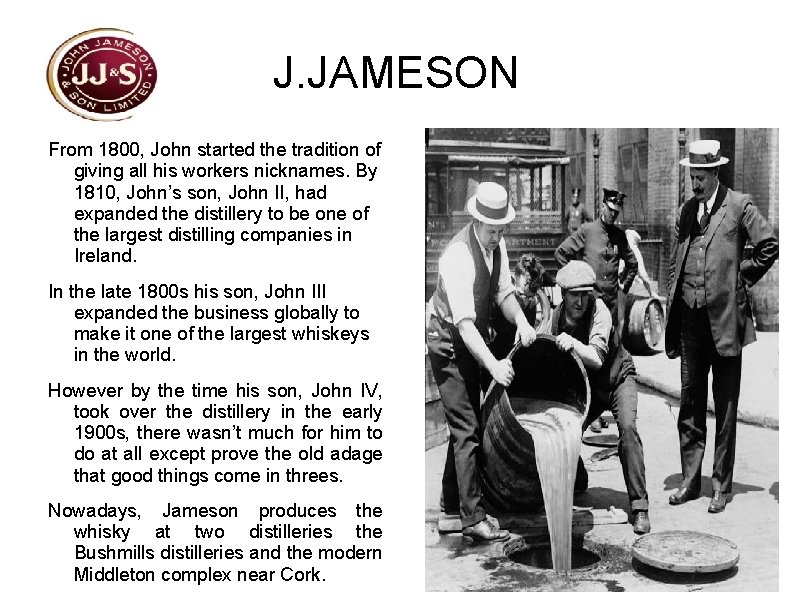 J. JAMESON From 1800, John started the tradition of giving all his workers nicknames.