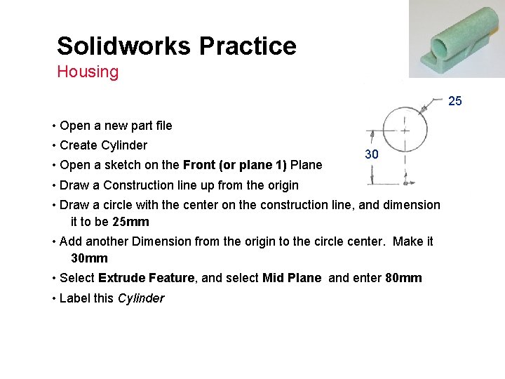 Solidworks Practice Housing 25 • Open a new part file • Create Cylinder •