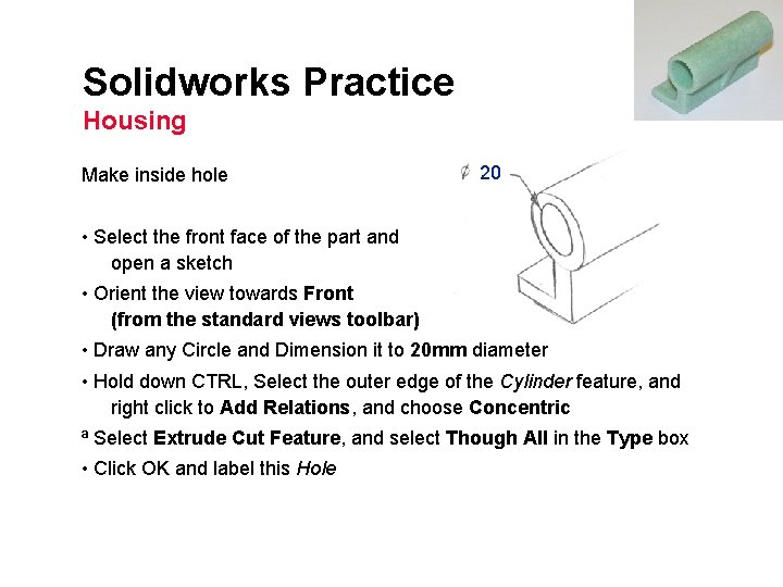 Solidworks Practice Housing Make inside hole 20 • Select the front face of the