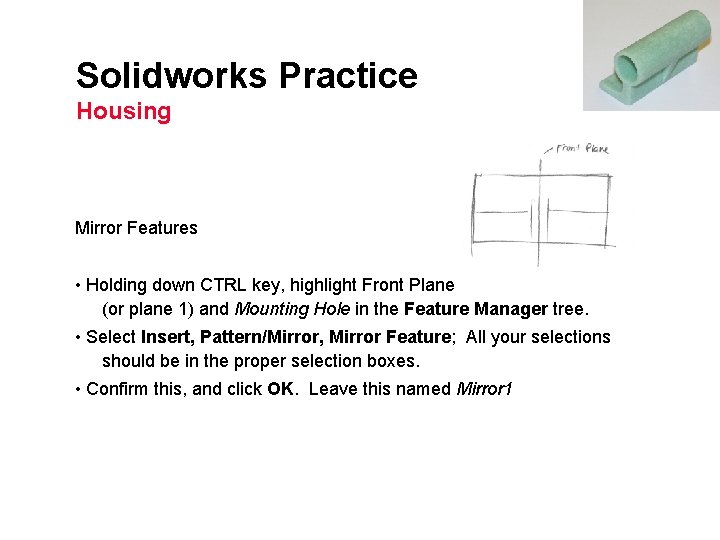 Solidworks Practice Housing Mirror Features • Holding down CTRL key, highlight Front Plane (or
