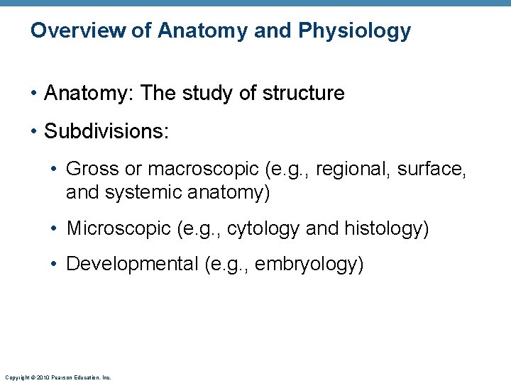 Overview of Anatomy and Physiology • Anatomy: The study of structure • Subdivisions: •