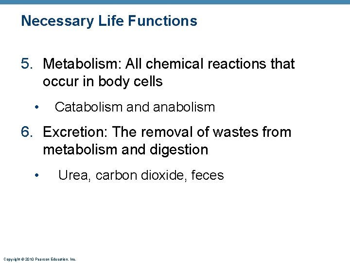 Necessary Life Functions 5. Metabolism: All chemical reactions that occur in body cells •