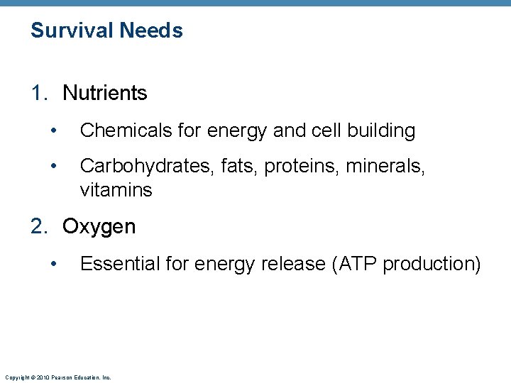 Survival Needs 1. Nutrients • Chemicals for energy and cell building • Carbohydrates, fats,