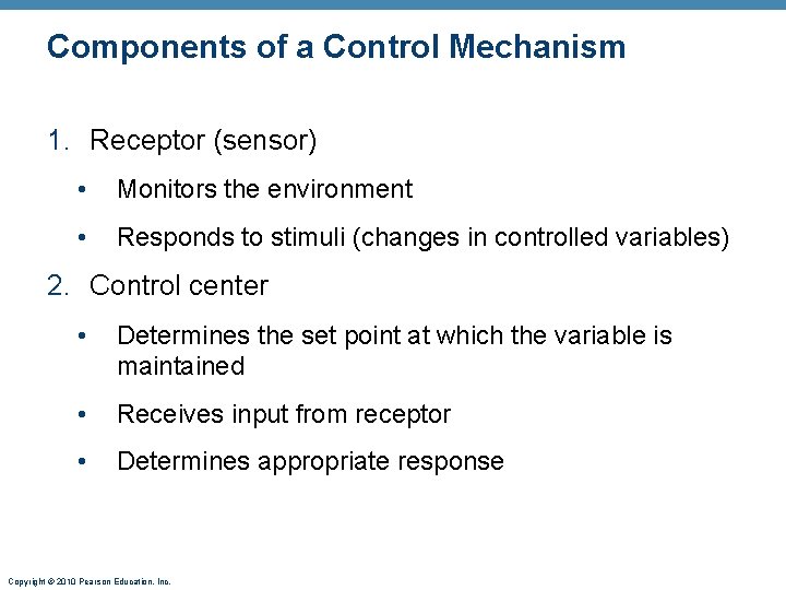 Components of a Control Mechanism 1. Receptor (sensor) • Monitors the environment • Responds