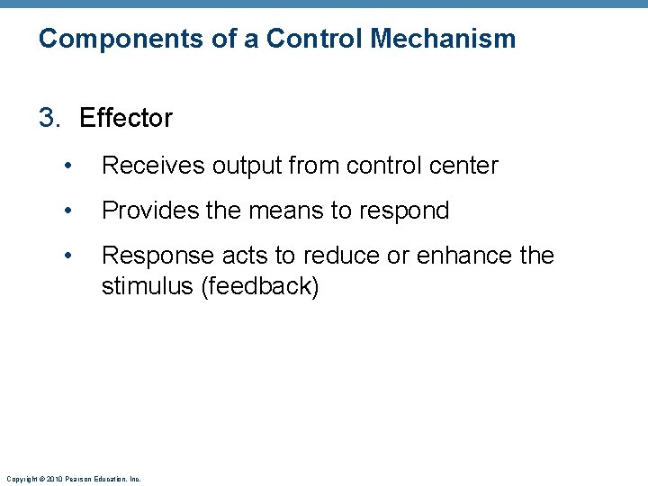 Components of a Control Mechanism 3. Effector • Receives output from control center •