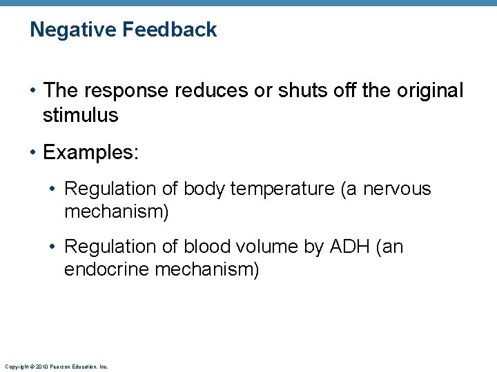 Negative Feedback • The response reduces or shuts off the original stimulus • Examples: