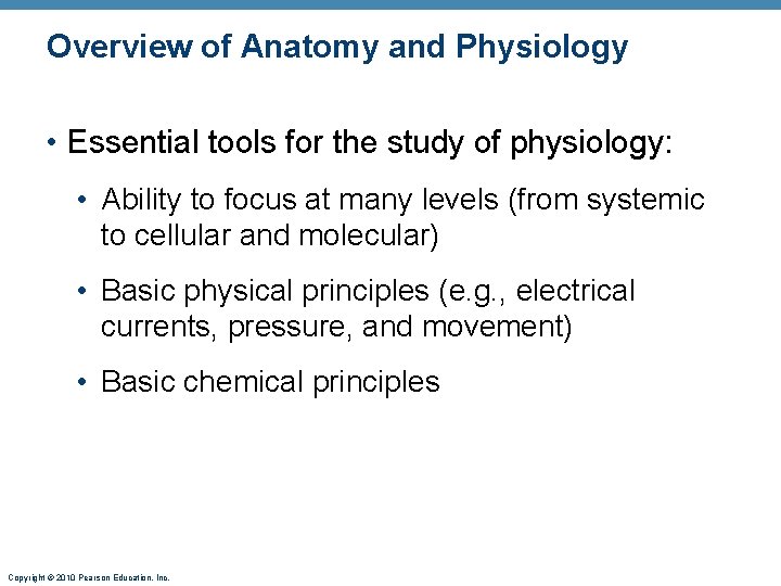 Overview of Anatomy and Physiology • Essential tools for the study of physiology: •