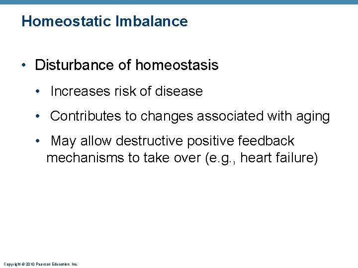 Homeostatic Imbalance • Disturbance of homeostasis • Increases risk of disease • Contributes to