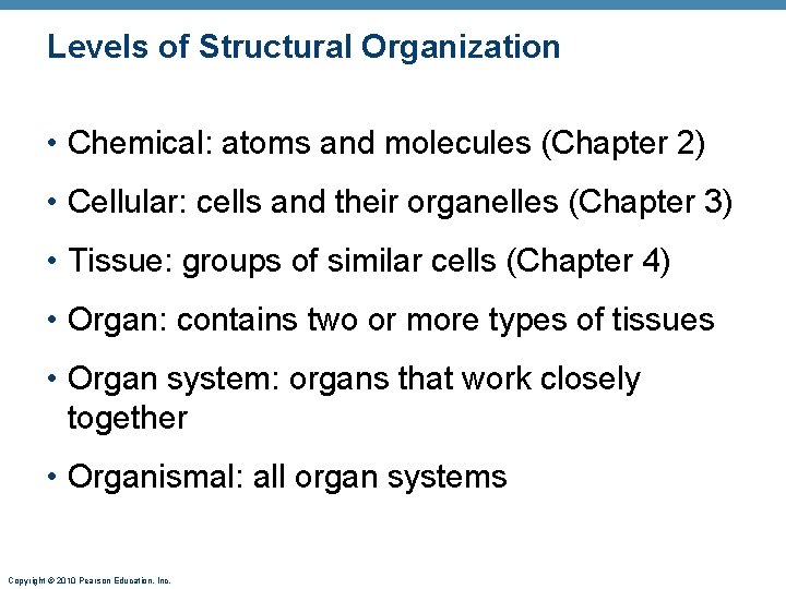 Levels of Structural Organization • Chemical: atoms and molecules (Chapter 2) • Cellular: cells