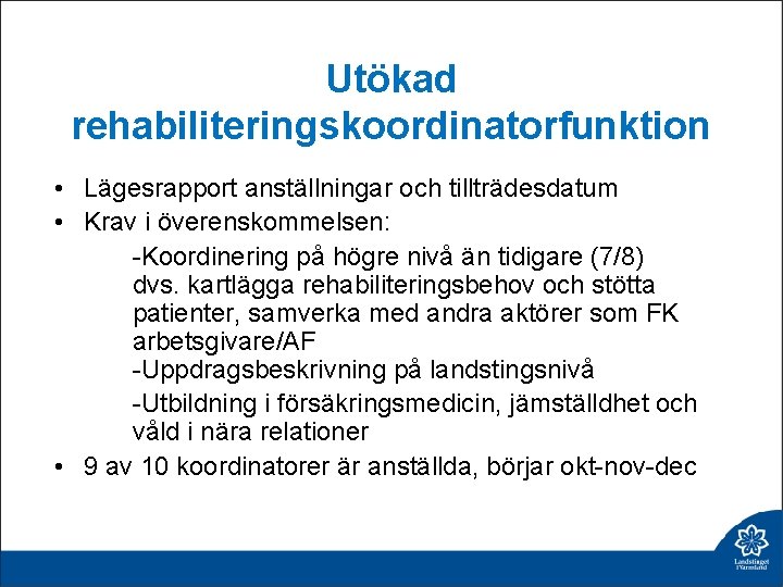 Utökad rehabiliteringskoordinatorfunktion • Lägesrapport anställningar och tillträdesdatum • Krav i överenskommelsen: -Koordinering på högre