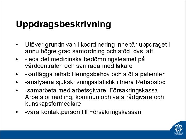 Uppdragsbeskrivning • • • Utöver grundnivån i koordinering innebär uppdraget i ännu högre grad