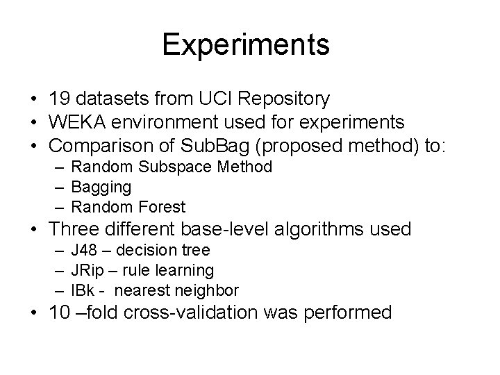 Experiments • 19 datasets from UCI Repository • WEKA environment used for experiments •