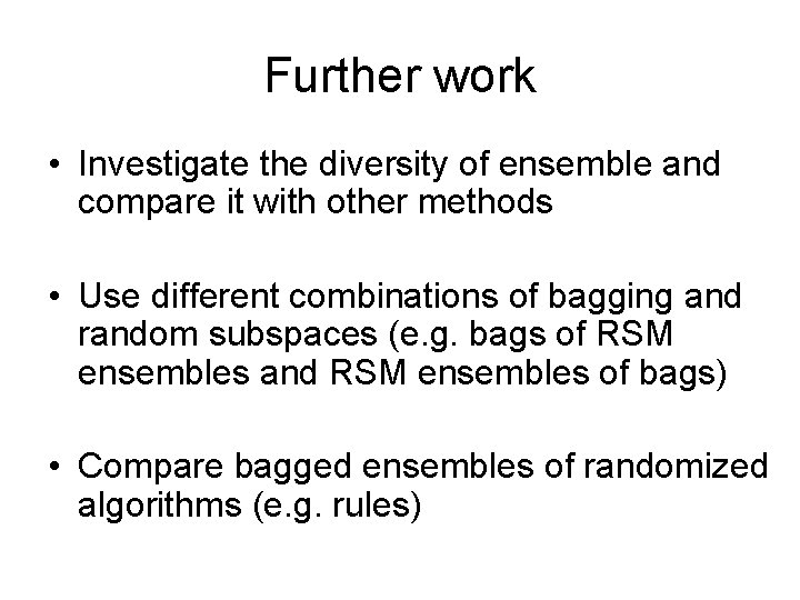 Further work • Investigate the diversity of ensemble and compare it with other methods