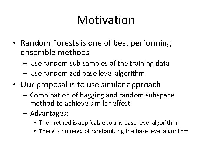 Motivation • Random Forests is one of best performing ensemble methods – Use random