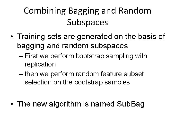 Combining Bagging and Random Subspaces • Training sets are generated on the basis of