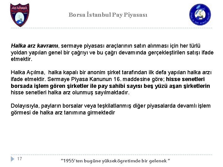 Borsa İstanbul Pay Piyasası Halka arz kavramı, sermaye piyasası araçlarının satın alınması için her