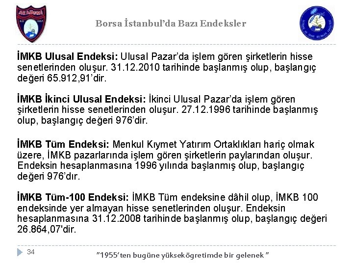 Borsa İstanbul’da Bazı Endeksler İMKB Ulusal Endeksi: Ulusal Pazar’da işlem gören şirketlerin hisse senetlerinden