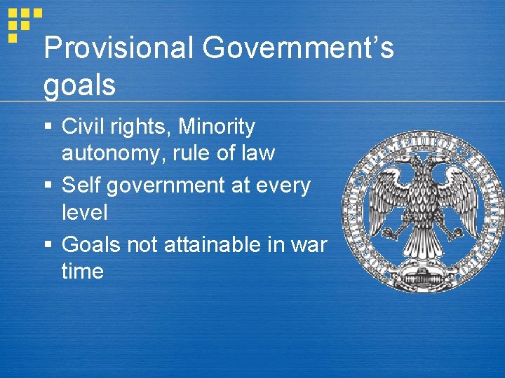 Provisional Government’s goals § Civil rights, Minority autonomy, rule of law § Self government