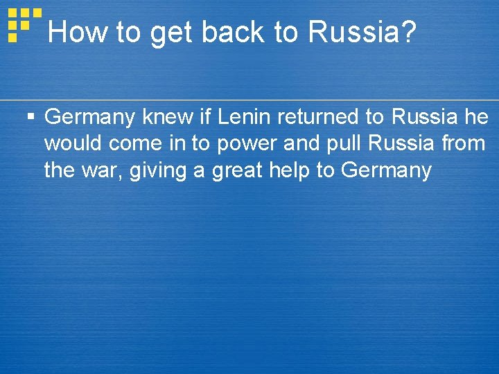 How to get back to Russia? § Germany knew if Lenin returned to Russia