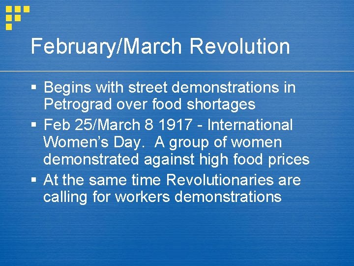 February/March Revolution § Begins with street demonstrations in Petrograd over food shortages § Feb