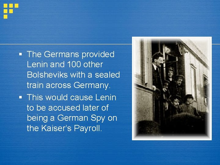 § The Germans provided Lenin and 100 other Bolsheviks with a sealed train across