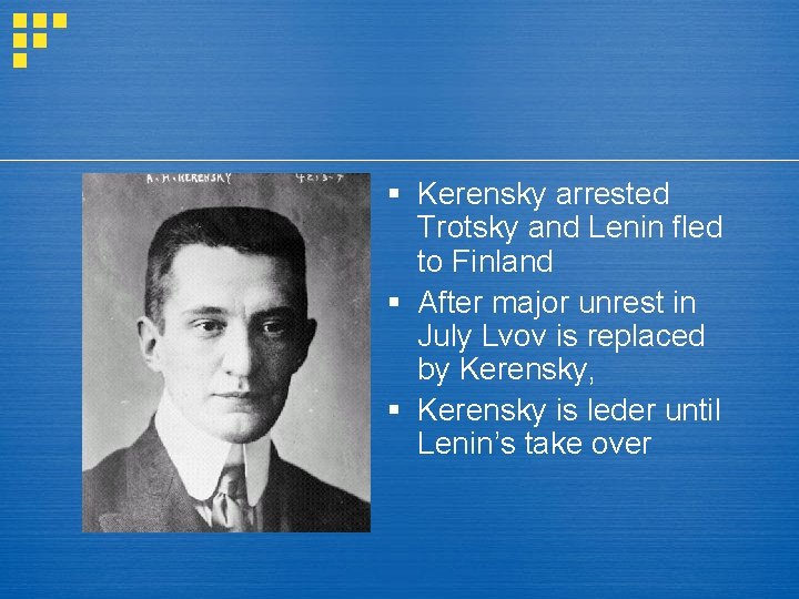 § Kerensky arrested Trotsky and Lenin fled to Finland § After major unrest in